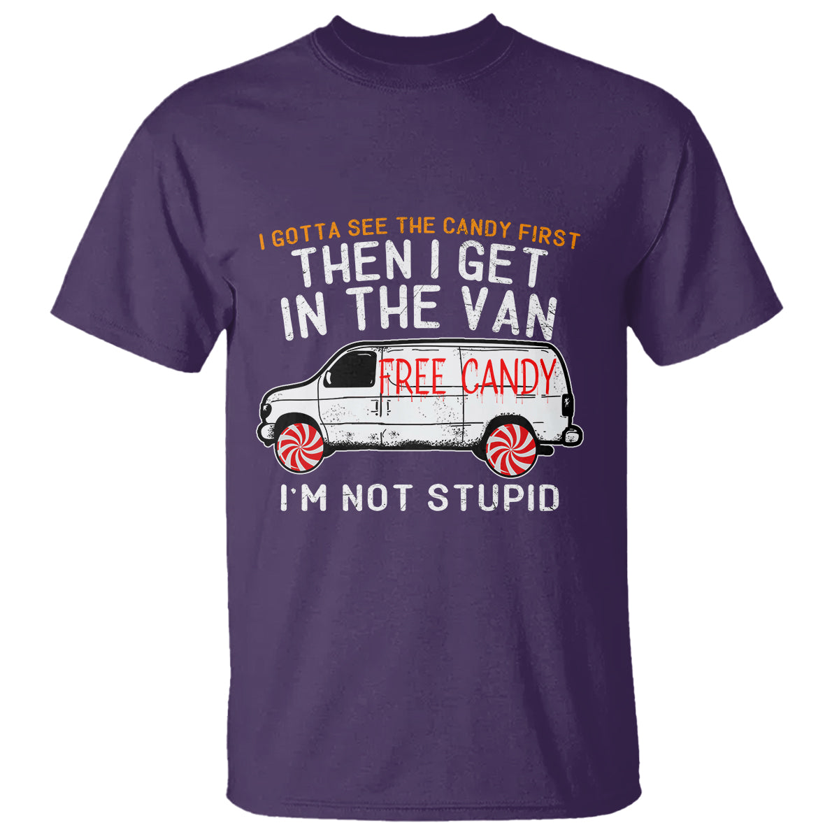 I'm Not Stupid I Gotta See The Candy First Then I Get In The Van Funny T Shirt - Wonder Print Shop