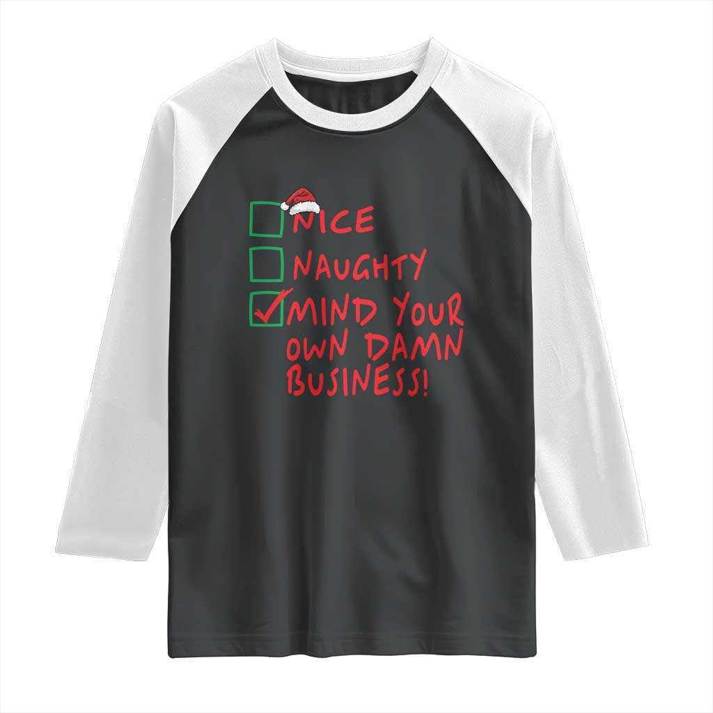 Funny Christmas Raglan Shirt Nice Naughty Mind Your Own Damn Business