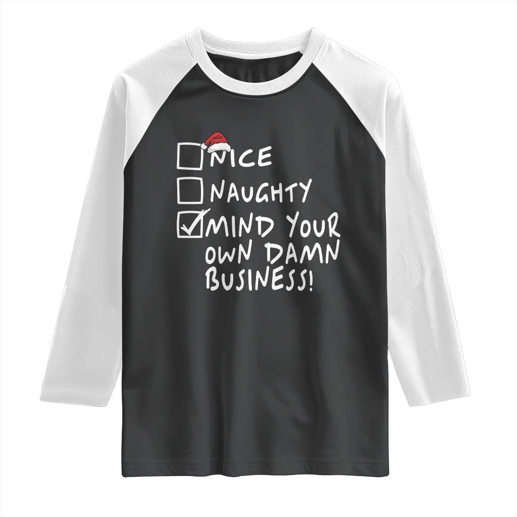 Funny Christmas Raglan Shirt Naughty Nice Mind Your Own Damn Business