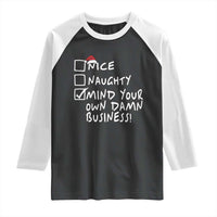 Funny Christmas Raglan Shirt Naughty Nice Mind Your Own Damn Business