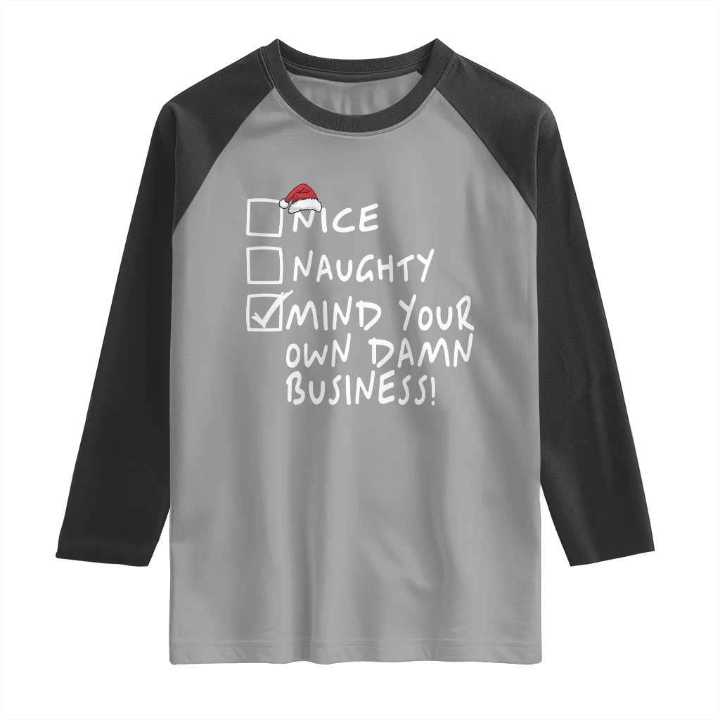 Funny Christmas Raglan Shirt Naughty Nice Mind Your Own Damn Business