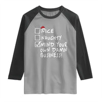 Funny Christmas Raglan Shirt Naughty Nice Mind Your Own Damn Business