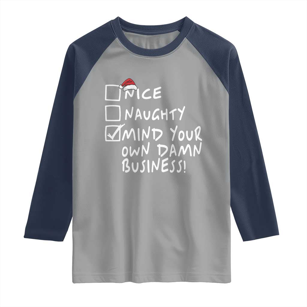 Funny Christmas Raglan Shirt Naughty Nice Mind Your Own Damn Business