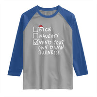 Funny Christmas Raglan Shirt Naughty Nice Mind Your Own Damn Business