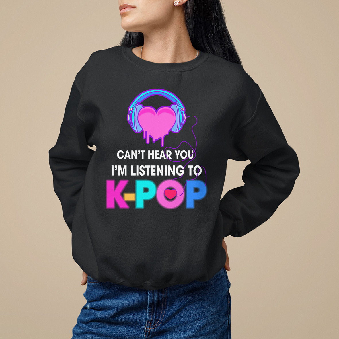 Can't Hear You I'm Listening To K-pop Lover Sweatshirt - Wonder Print Shop