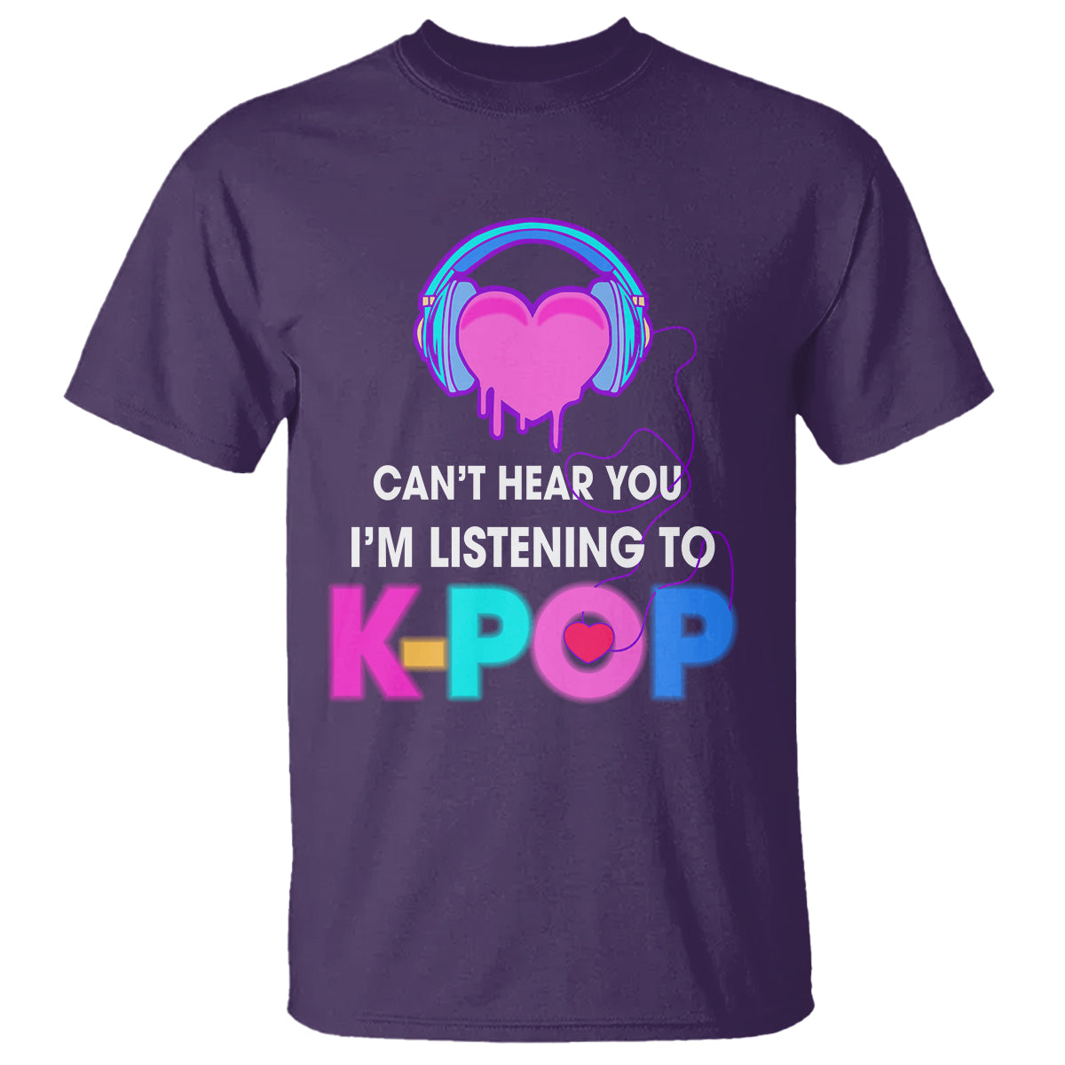 Can't Hear You I'm Listening To K-pop Lover T Shirt - Wonder Print Shop