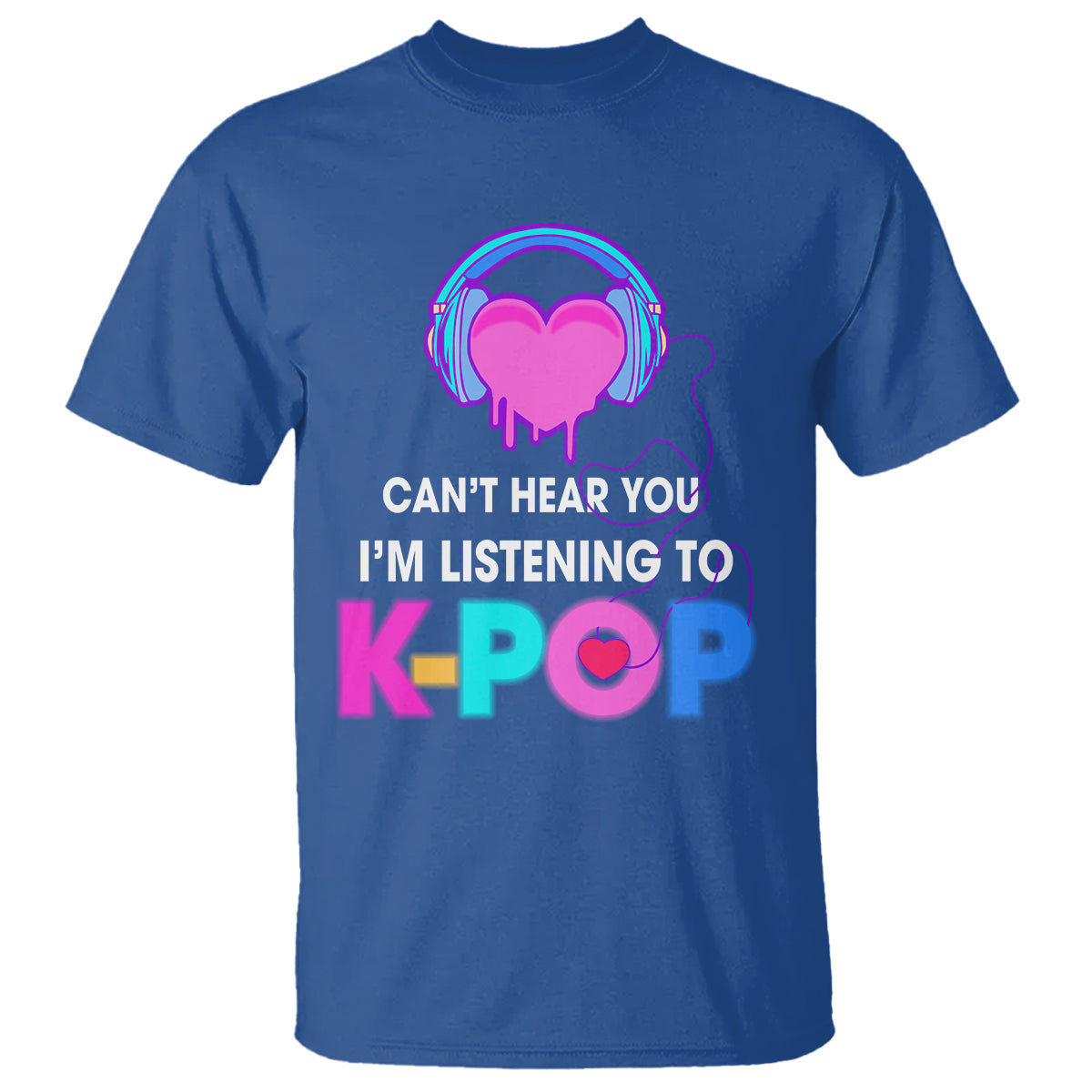 Can't Hear You I'm Listening To K-pop Lover T Shirt - Wonder Print Shop