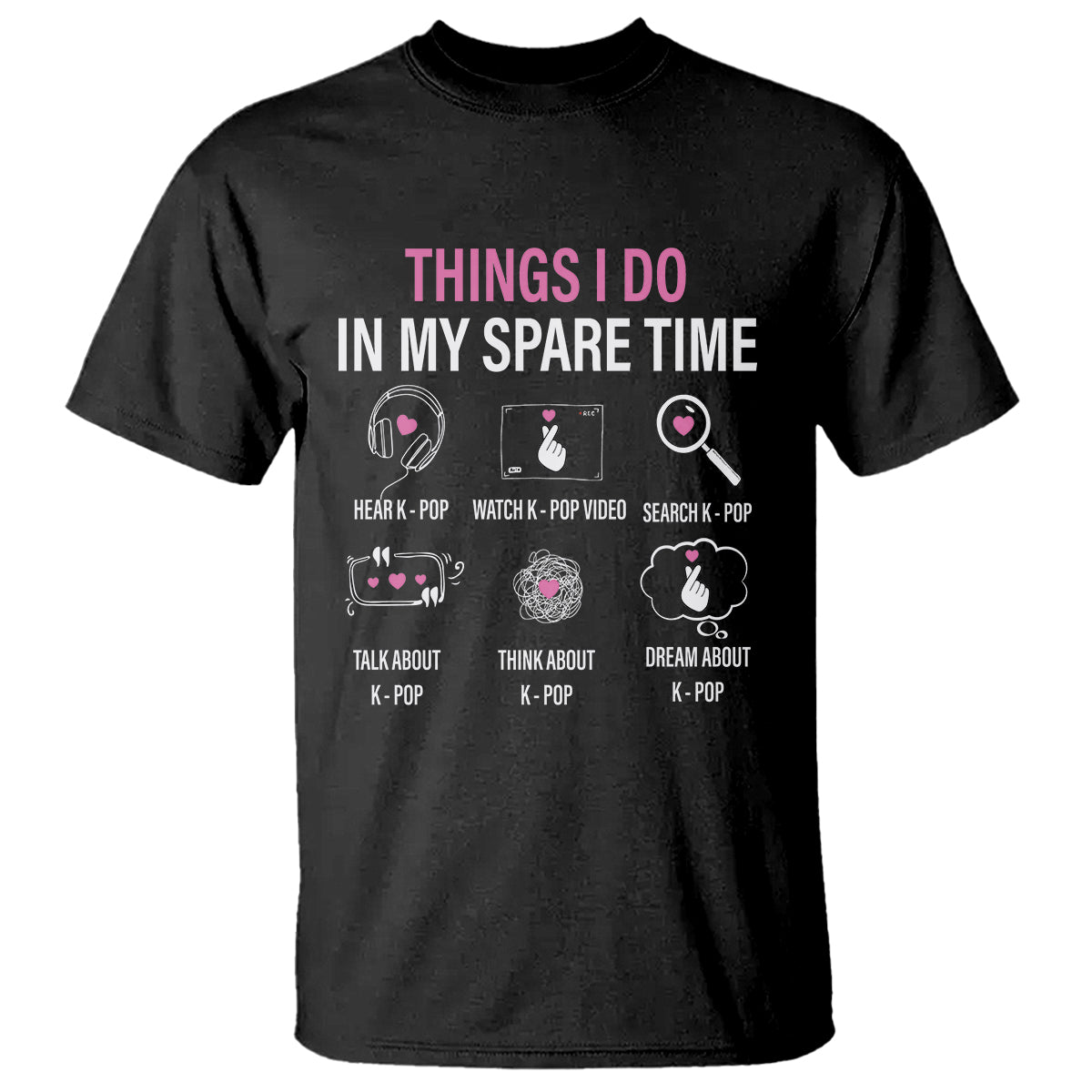 Things I Do In My Spare Time K-pop Lover T Shirt - Wonder Print Shop