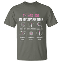 Things I Do In My Spare Time K-pop Lover T Shirt - Wonder Print Shop