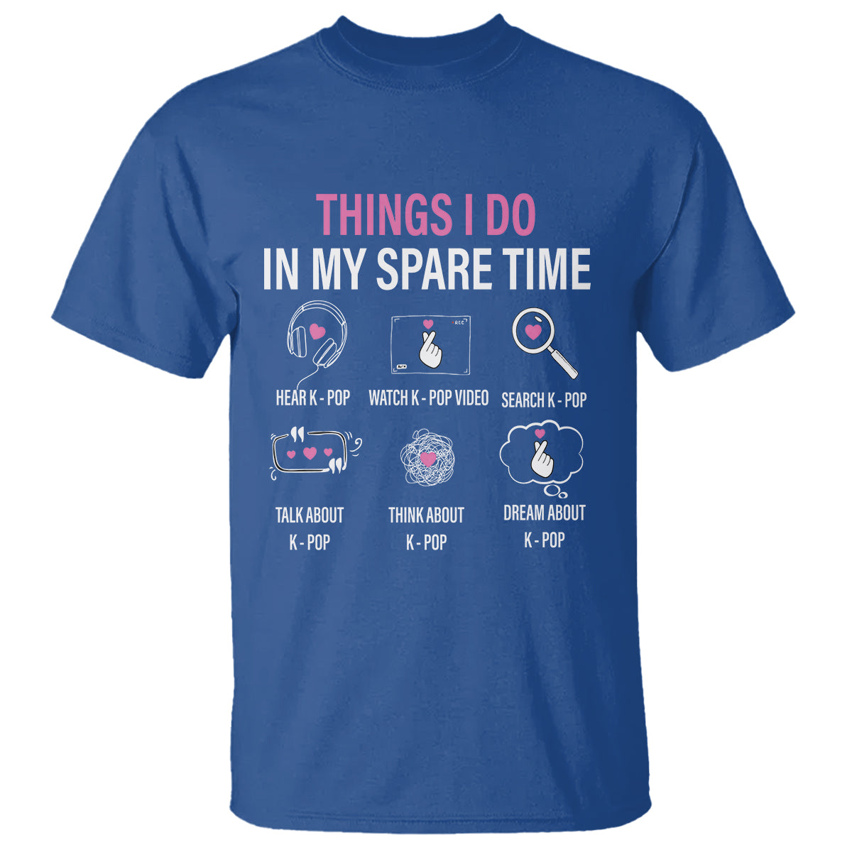 Things I Do In My Spare Time K-pop Lover T Shirt - Wonder Print Shop