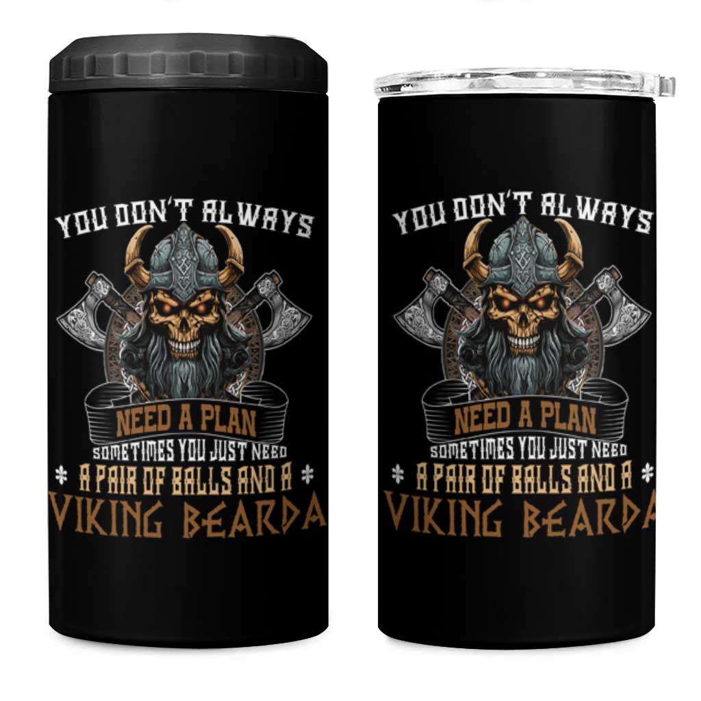 Viking 4 in 1 Can Cooler Tumbler You Don't Always Need A Plan Sometimes You Just Need A Pair Of Balls And A Beard