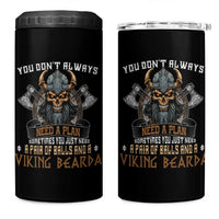 Viking 4 in 1 Can Cooler Tumbler You Don't Always Need A Plan Sometimes You Just Need A Pair Of Balls And A Beard