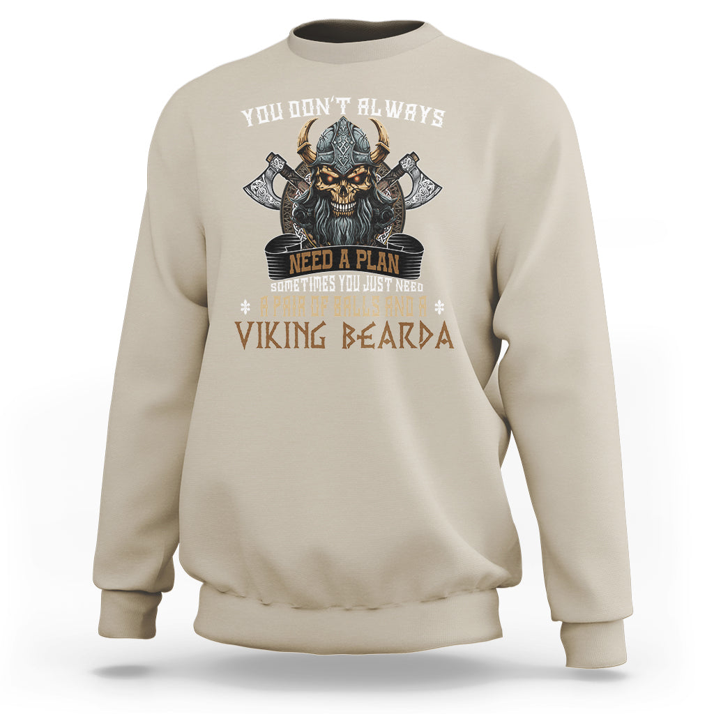Viking Sweatshirt You Don't Always Need A Plan Sometimes You Just Need A Pair Of Balls And A Beard - Wonder Print Shop