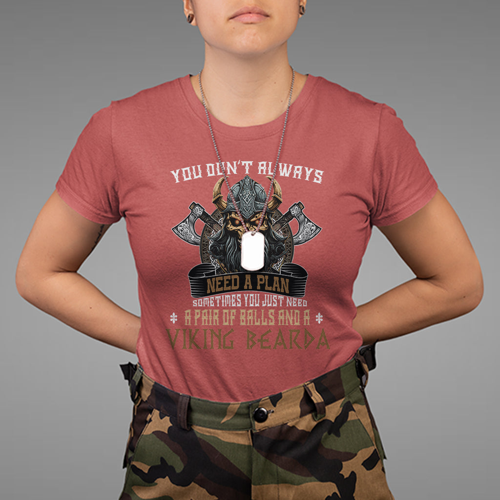 Viking T Shirt You Don't Always Need A Plan Sometimes You Just Need A Pair Of Balls And A Beard - Wonder Print Shop