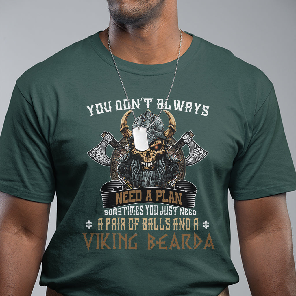 Viking T Shirt You Don't Always Need A Plan Sometimes You Just Need A Pair Of Balls And A Beard - Wonder Print Shop