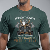 Viking T Shirt You Don't Always Need A Plan Sometimes You Just Need A Pair Of Balls And A Beard - Wonder Print Shop