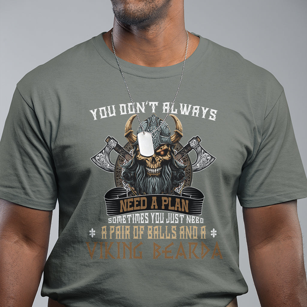 Viking T Shirt You Don't Always Need A Plan Sometimes You Just Need A Pair Of Balls And A Beard - Wonder Print Shop