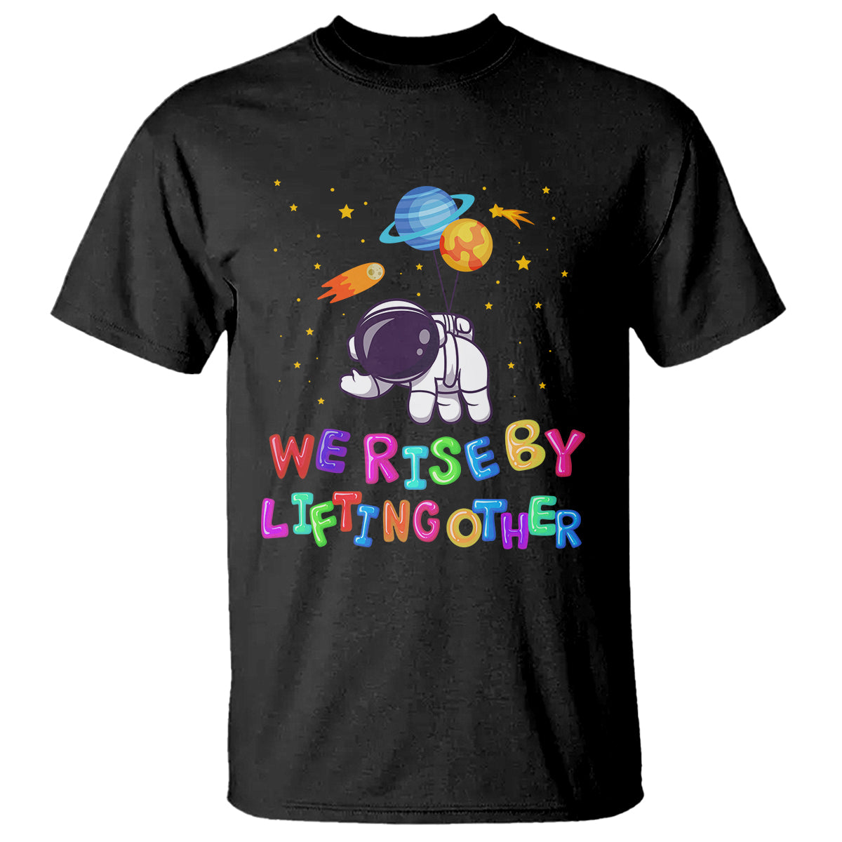 We Rise By Lifting Other Outer Space Astronaut Planet Balloon Motivational Quote T Shirt - Wonder Print Shop