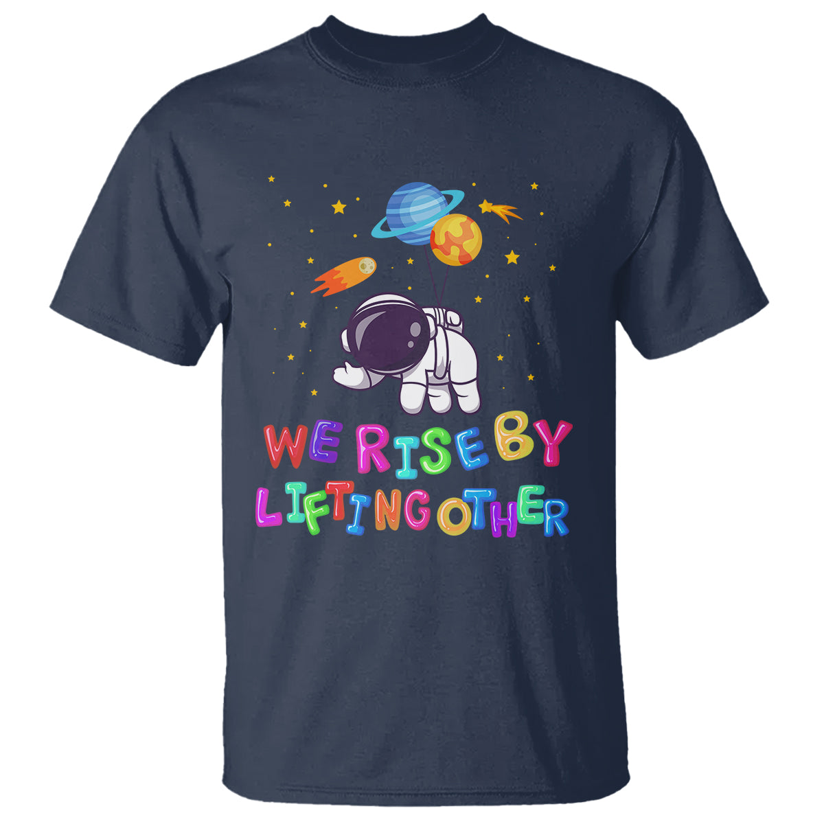 We Rise By Lifting Other Outer Space Astronaut Planet Balloon Motivational Quote T Shirt - Wonder Print Shop