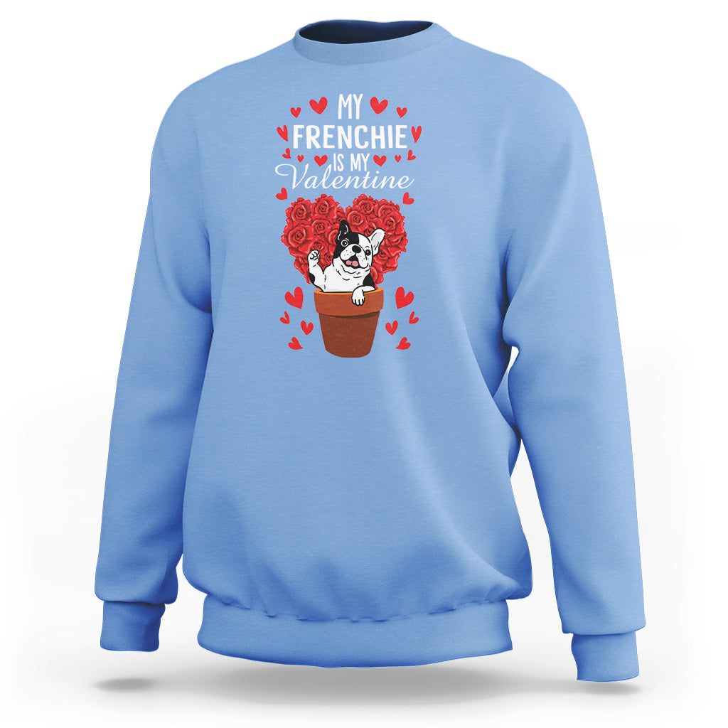 Valentine's Day Sweatshirt My Frenchie Is My Valentine Cute French Bulldog Rose Heart - Wonder Print Shop