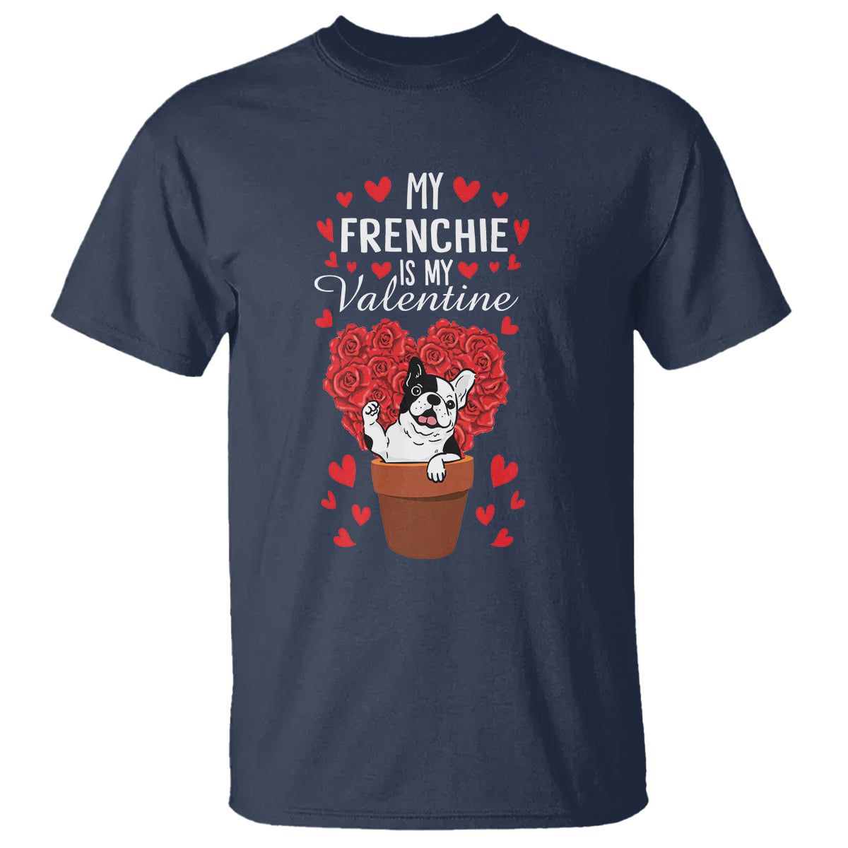 Valentine's Day T Shirt My Frenchie Is My Valentine Cute French Bulldog Rose Heart - Wonder Print Shop