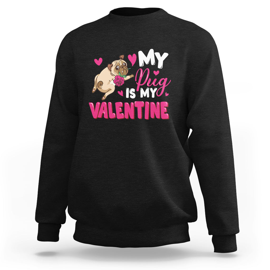 Valentine's Day Sweatshirt My Pug Is My Valentine Funny Dog Rose - Wonder Print Shop