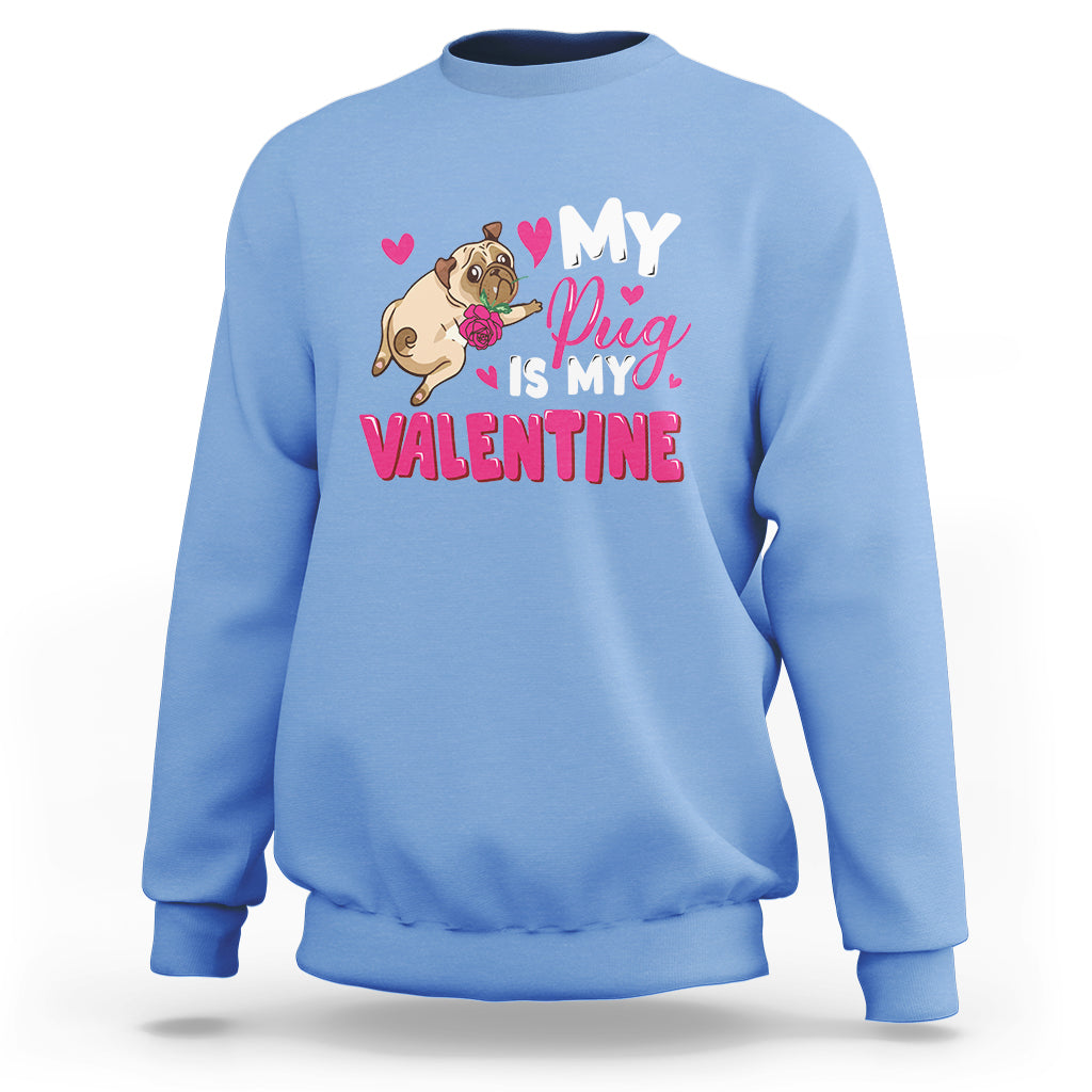 Valentine's Day Sweatshirt My Pug Is My Valentine Funny Dog Rose - Wonder Print Shop