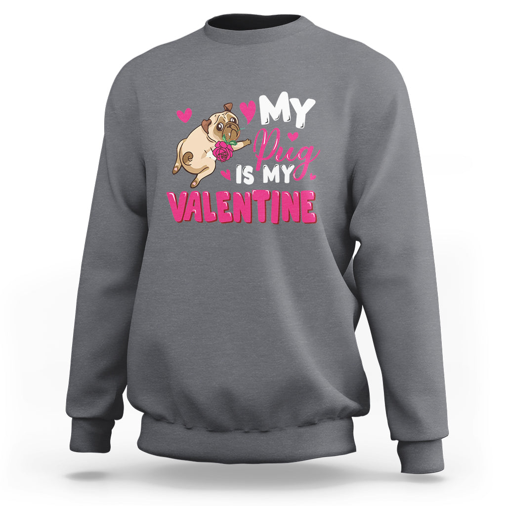 Valentine's Day Sweatshirt My Pug Is My Valentine Funny Dog Rose - Wonder Print Shop