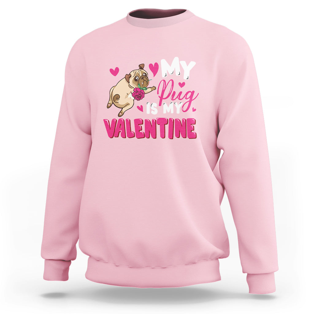 Valentine's Day Sweatshirt My Pug Is My Valentine Funny Dog Rose - Wonder Print Shop