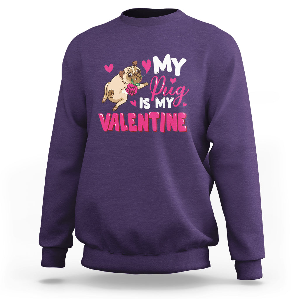 Valentine's Day Sweatshirt My Pug Is My Valentine Funny Dog Rose - Wonder Print Shop