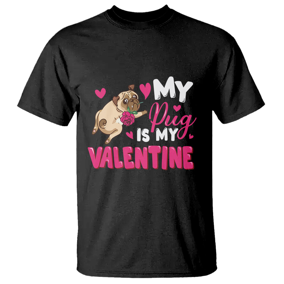 Valentine's Day T Shirt My Pug Is My Valentine Funny Dog Rose - Wonder Print Shop