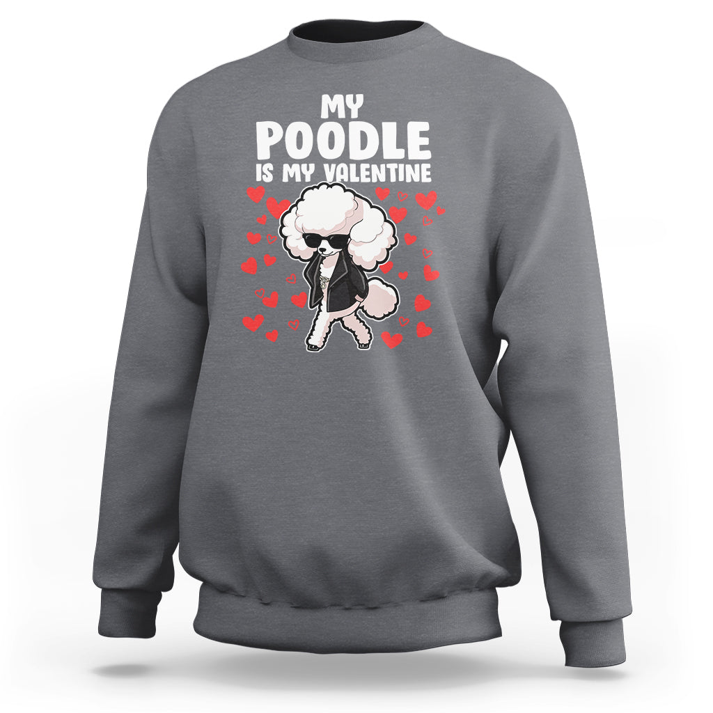 Valentine's Day Sweatshirt My Poodle Is My Valentine Cute Dog Heart - Wonder Print Shop