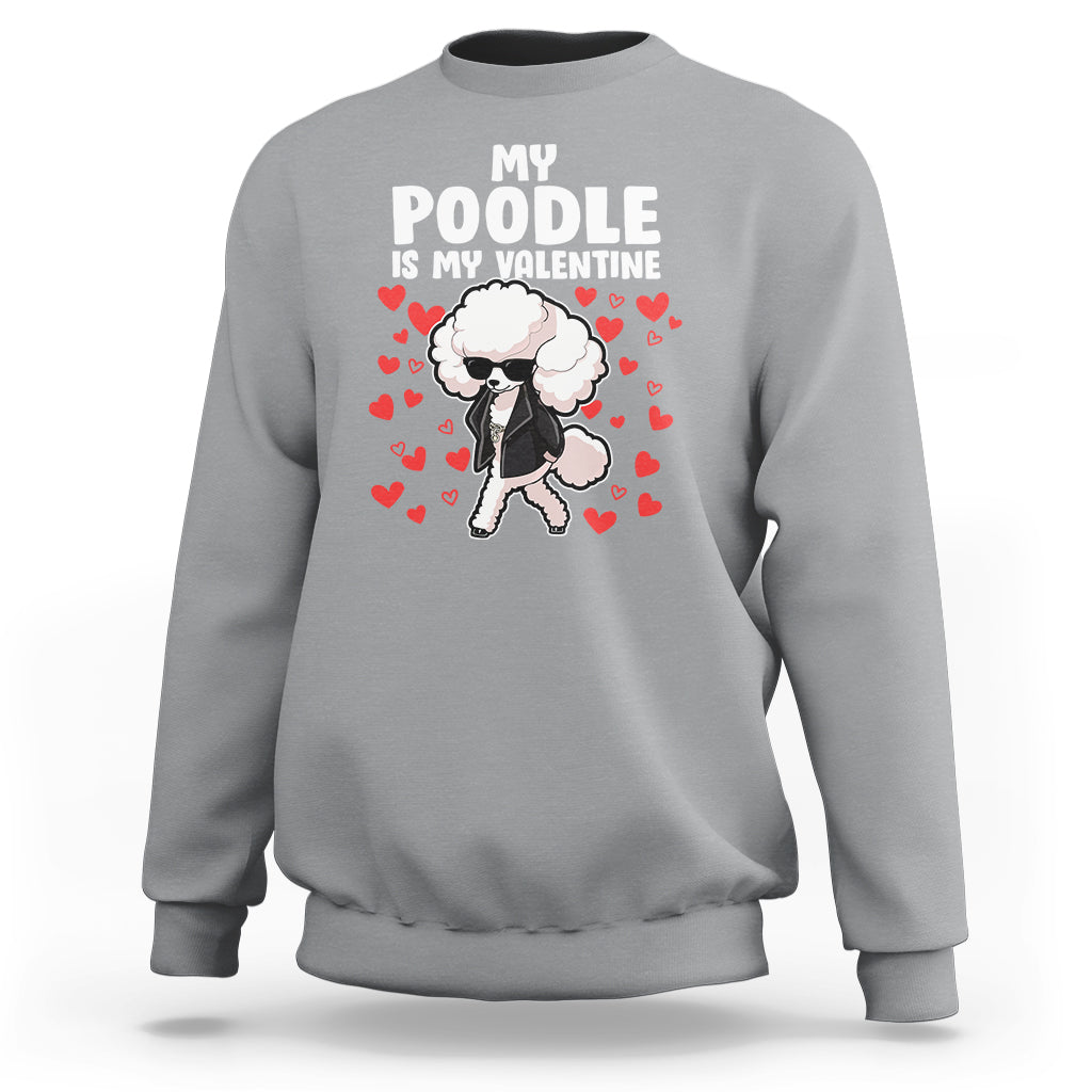 Valentine's Day Sweatshirt My Poodle Is My Valentine Cute Dog Heart - Wonder Print Shop