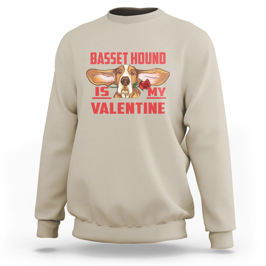 Valentine's Day Sweatshirt Basset Hound Is My Valentine Funny Dog Rose - Wonder Print Shop