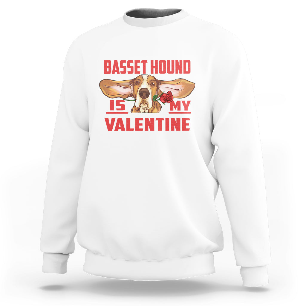 Valentine's Day Sweatshirt Basset Hound Is My Valentine Funny Dog Rose - Wonder Print Shop