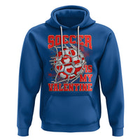 Valentine's Day Hoodie Soccer Is My Valentine Funny Sport - Wonder Print Shop