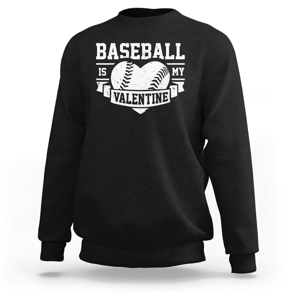 Valentine's Day Sweatshirt Baseball Is My Valentine Funny Sport - Wonder Print Shop