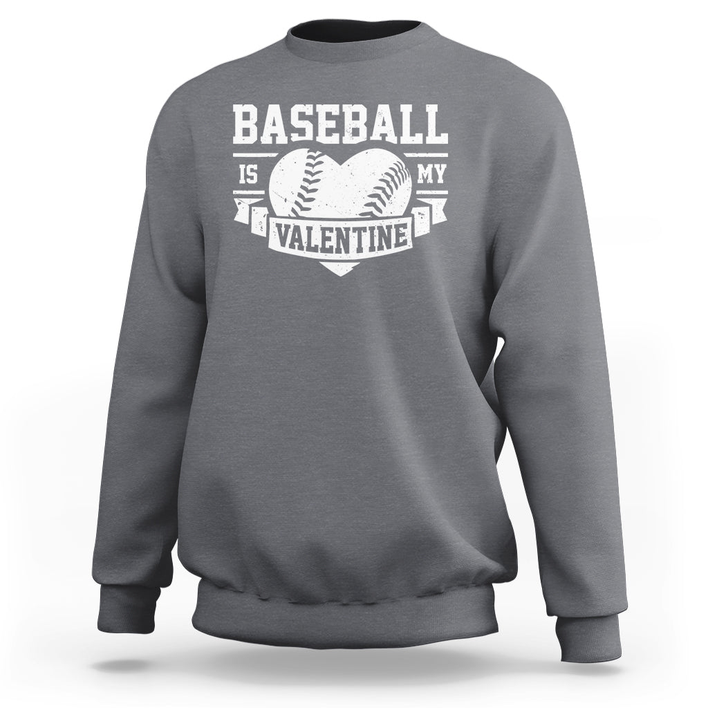 Valentine's Day Sweatshirt Baseball Is My Valentine Funny Sport - Wonder Print Shop