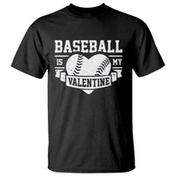 Valentine's Day T Shirt Baseball Is My Valentine Funny Sport - Wonder Print Shop
