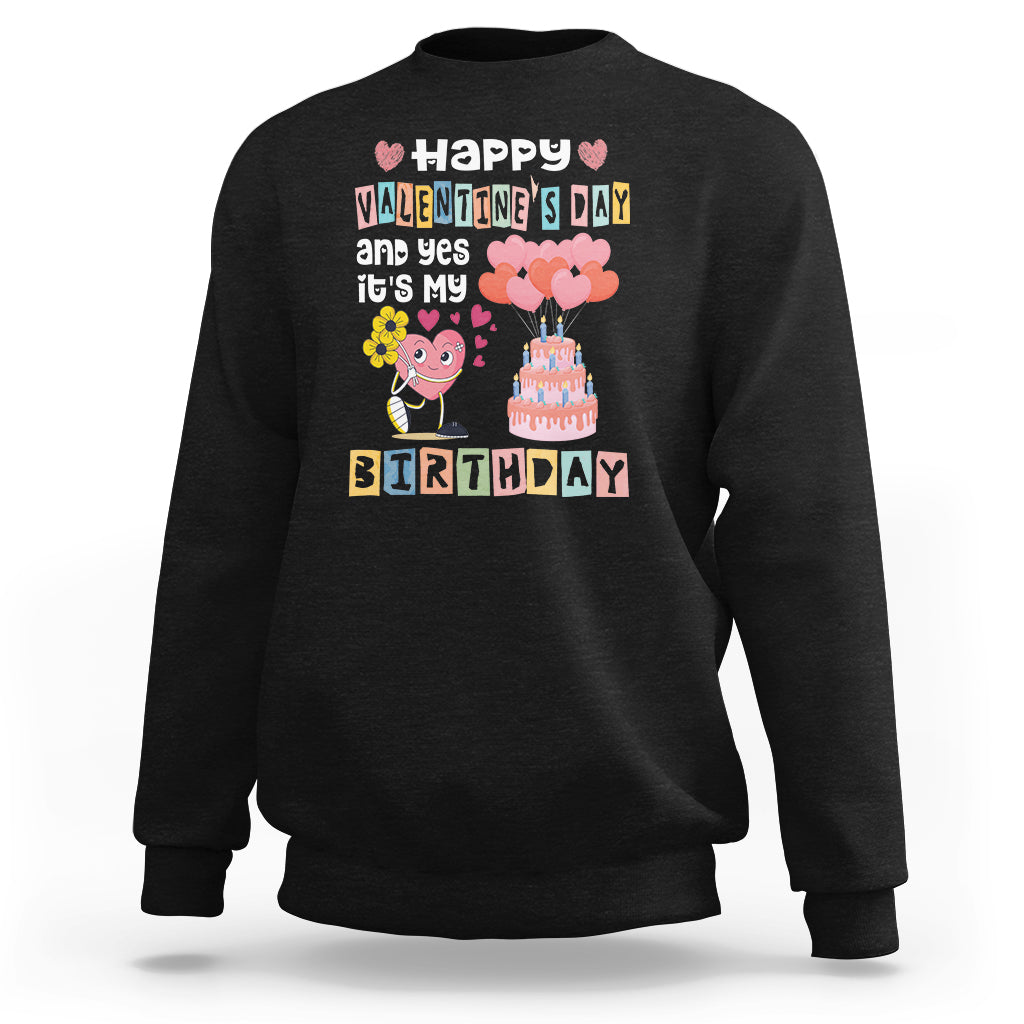 Happy Valentines Day And Yes It Is My Birthday Funny Heart Sweatshirt - Wonder Print Shop