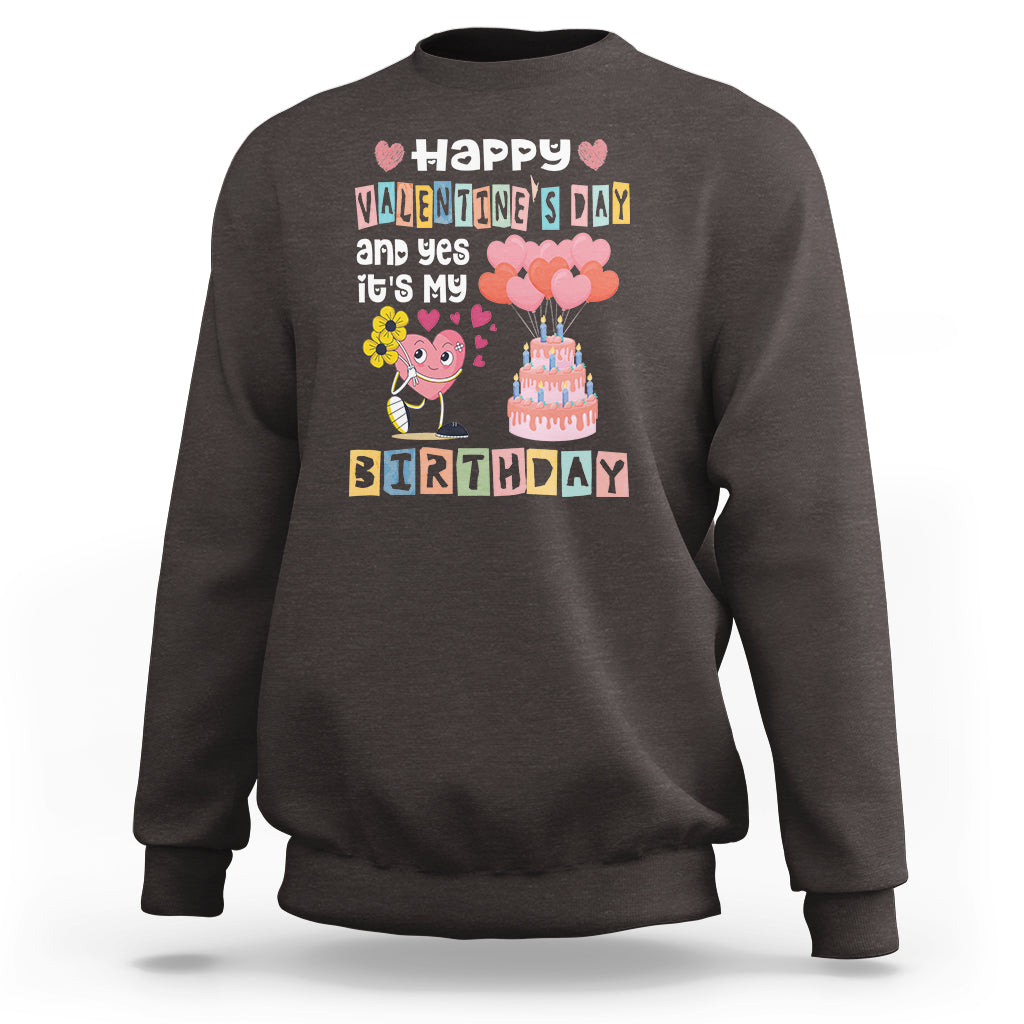 Happy Valentines Day And Yes It Is My Birthday Funny Heart Sweatshirt - Wonder Print Shop