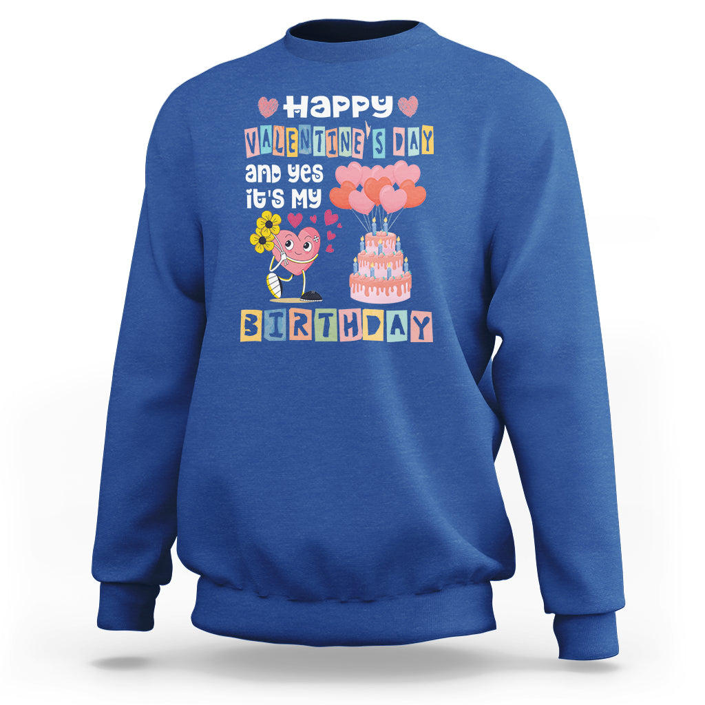 Happy Valentines Day And Yes It Is My Birthday Funny Heart Sweatshirt - Wonder Print Shop
