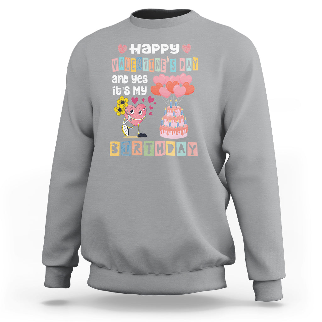 Happy Valentines Day And Yes It Is My Birthday Funny Heart Sweatshirt - Wonder Print Shop