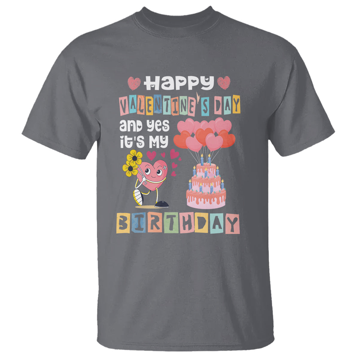 Happy Valentines Day And Yes It Is My Birthday Funny Heart T Shirt - Wonder Print Shop