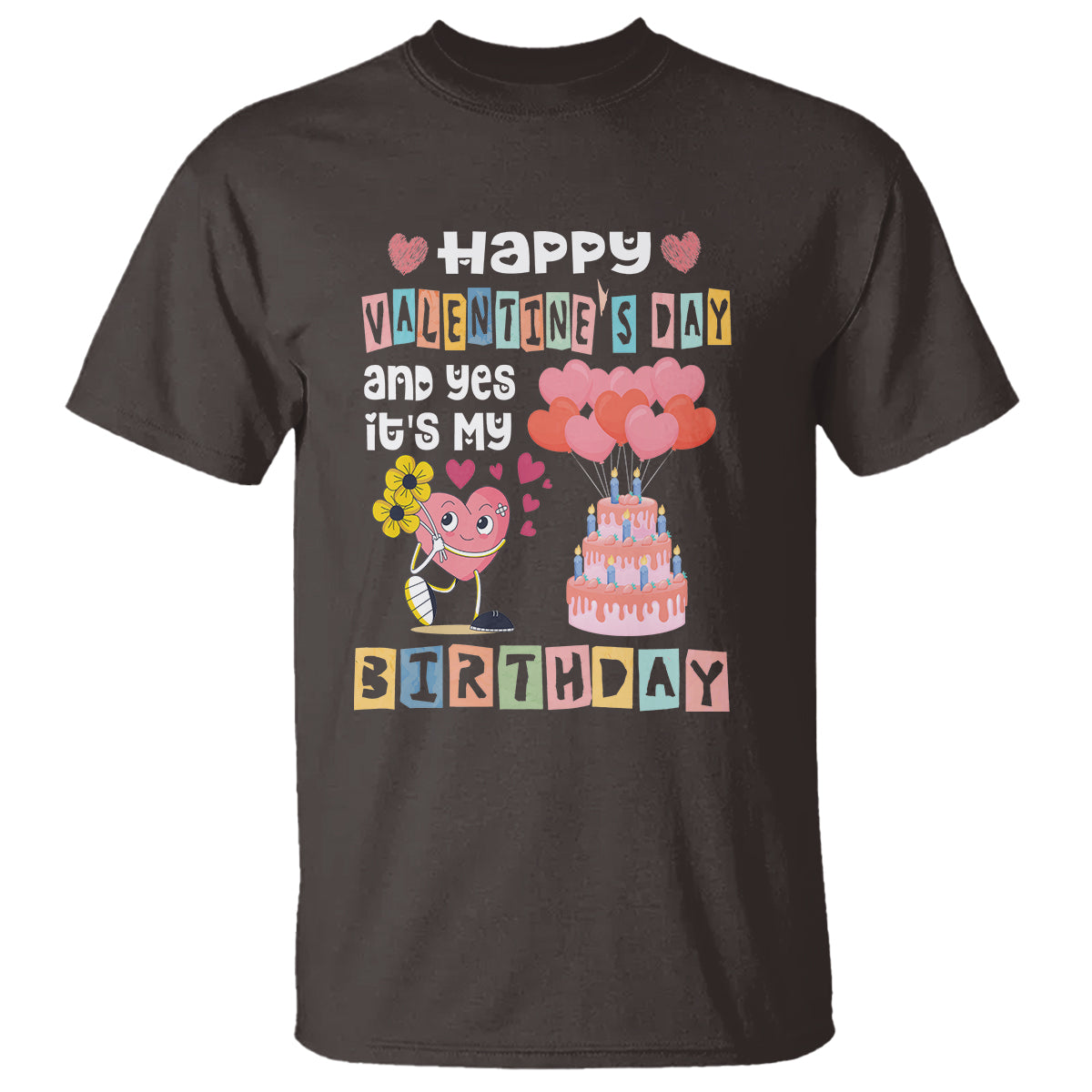 Happy Valentines Day And Yes It Is My Birthday Funny Heart T Shirt - Wonder Print Shop