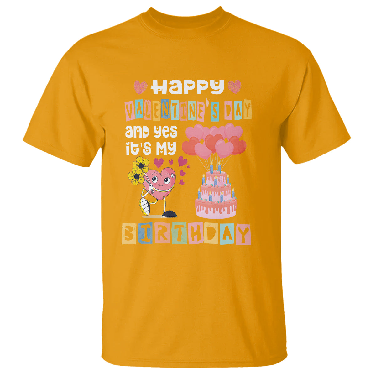 Happy Valentines Day And Yes It Is My Birthday Funny Heart T Shirt - Wonder Print Shop