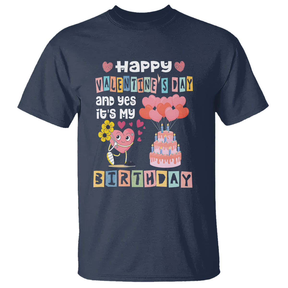 Happy Valentines Day And Yes It Is My Birthday Funny Heart T Shirt - Wonder Print Shop