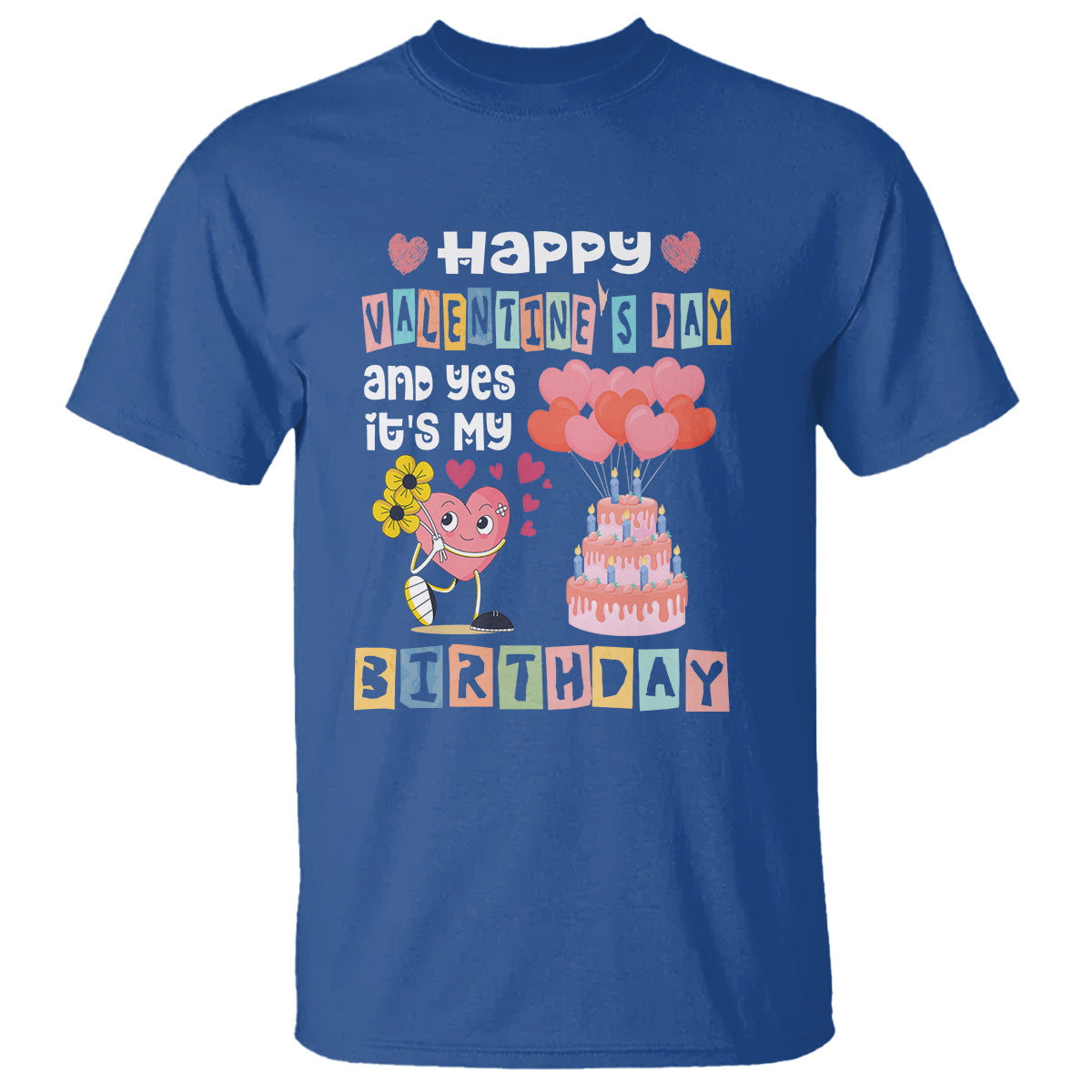 Happy Valentines Day And Yes It Is My Birthday Funny Heart T Shirt - Wonder Print Shop