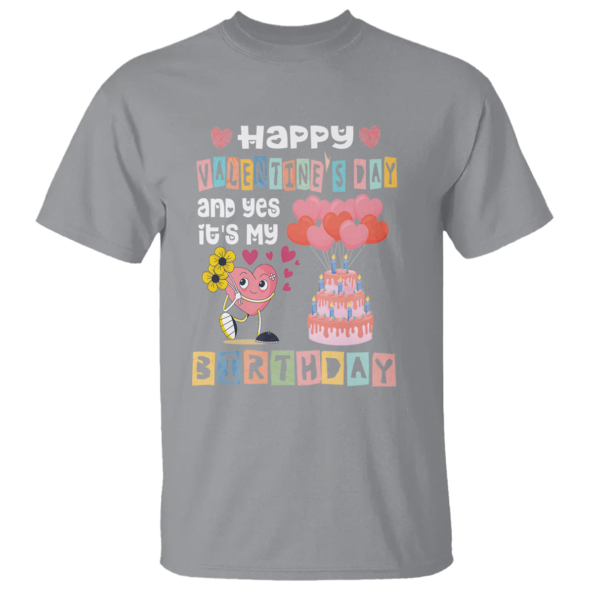 Happy Valentines Day And Yes It Is My Birthday Funny Heart T Shirt - Wonder Print Shop