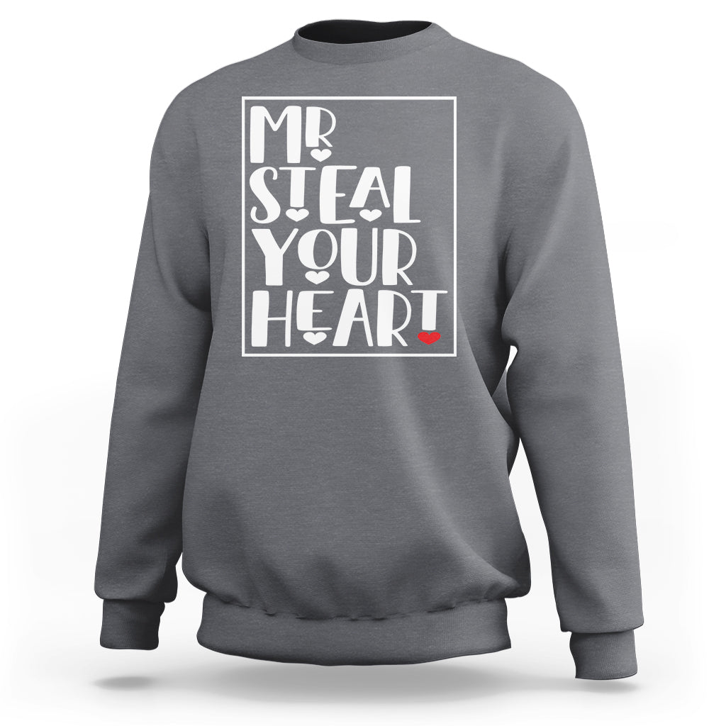 Valentine's Day Sweatshirt Mr Steal Your Heart Funny Heart - Wonder Print Shop